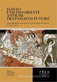 Ebook Egitto e Vicino Oriente Antichi: tra passato e futuro di AA. VV. edito da Pisa University Press