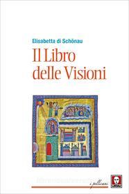 Ebook Il Il Libro delle Visioni di Elisabetta di Schönau edito da Lindau