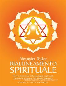 Ebook Riallineamento spirituale di Alexander Toskar edito da Edizioni il Punto d'Incontro