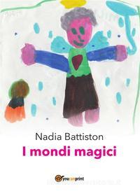 Ebook I mondi magici di Nadia Battiston edito da Youcanprint