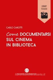 Ebook Come documentarsi sul cinema in biblioteca di Carlo Carotti edito da Editrice Bibliografica