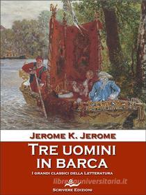 Ebook Tre uomini in barca di Jerome K. Jerome edito da Scrivere