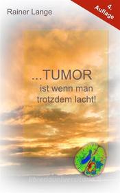 Ebook Tumor ist wenn man trotzdem lacht! di Rainer Lange edito da Books on Demand