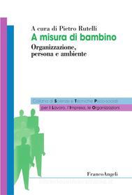 Ebook A misura di bambino. Organizzazione, persona e ambiente di AA. VV. edito da Franco Angeli Edizioni