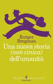 Ebook Una nuova storia (non cinica) dell'umanità di Rutger Bregman edito da Feltrinelli Editore