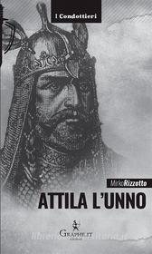 Ebook Attila l&apos;unno di Mirko Rizzotto edito da Graphe.it edizioni