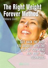 Ebook The Right Weight Forever Method di Debora Conti edito da Wide Edizioni