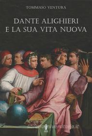 Ebook Dante Alighieri e la sua Vita Nuova di Tommaso Ventura edito da Edizioni Aurora Boreale