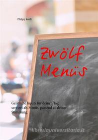 Ebook Zwölf Menüs di Philipp Kohli edito da Books on Demand