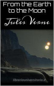 Ebook From the Earth to the Moon di Jules Verne edito da Books on Demand