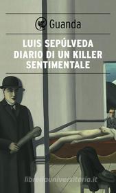 Ebook Diario di un killer sentimentale di Luis Sepúlveda edito da Guanda