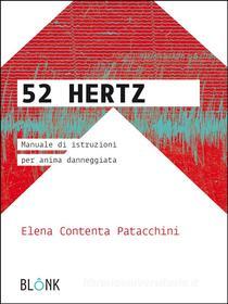 Ebook 52Hertz - Manuale d’istruzioni per anima danneggiata di Elena Contenta Patacchini edito da Blonk