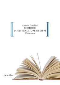 Ebook Memorie di un venditore di libri di Antonio Franchini edito da Marsilio