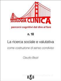 Ebook La ricerca sociale e valutativa come costruzione di senso condiviso di Claudio Bezzi edito da Homeless Book