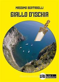 Ebook Giallo d'Ischia di Massimo Bertarelli edito da lfapublisher