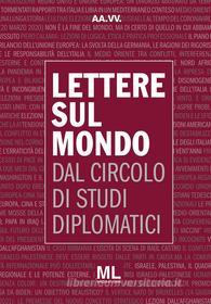 Ebook Lettere sul mondo dal circolo di studi diplomatici di AA. VV. edito da Mazzanti Libri