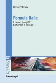 Ebook Formula Italia. Il nuovo progetto nazionale e liberale di Carlo Pelanda edito da Franco Angeli Edizioni