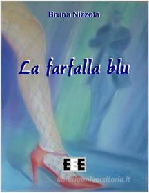 Ebook La farfalla blu di Bruna Nizzola edito da Edizioni Esordienti E-book