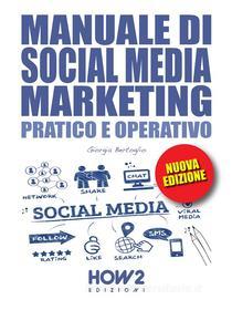 Ebook MANUALE DI SOCIAL MEDIA MARKETING. Pratico e Operativo di Giorgia Bertoglio edito da HOW2 Edizioni
