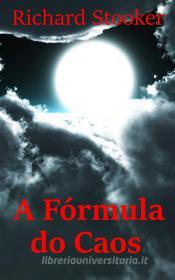 Ebook A Fórmula Do Caos di Richard Stooker edito da In Dreams Extreme Press