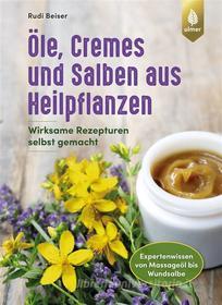 Ebook Öle, Cremes und Salben aus Heilpflanzen di Rudi Beiser edito da Verlag Eugen Ulmer
