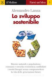 Ebook Lo sviluppo sostenibile di Alessandro Lanza edito da Società editrice il Mulino, Spa