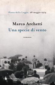 Ebook Una specie di vento di Marco Archetti edito da Chiarelettere