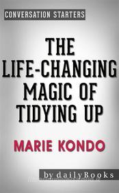 Ebook The Life-Changing Magic of Tidying Up: The Japanese Art of Decluttering and Organizing by Marie Kond? | Conversation Starters di dailyBooks edito da Daily Books