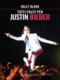 Ebook Tutti pazzi per Justin Bieber di Sally Blank edito da Imprimatur
