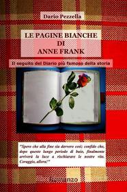 Ebook LE PAGINE BIANCHE DI ANNE FRANK di PEZZELLA DARIO edito da ilmiolibro self publishing