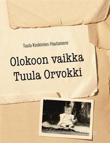 Ebook Olokoon vaikka Tuula Orvokki di Tuula Koskimies-Hautaniemi edito da Books on Demand