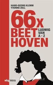 Ebook 66 x Beethoven di Hans-Georg Klemm, Yvonne Zoll edito da wbg Theiss