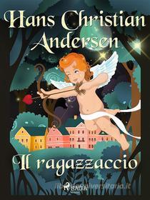 Ebook Il ragazzaccio di Hans Christian Andersen edito da SAGA Egmont
