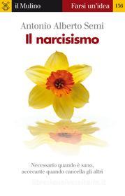 Ebook Il narcisismo di Antonio Alberto Semi edito da Società editrice il Mulino, Spa