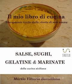 Ebook Salse, Sughi, Gelatine e Marinate di Marzio Vittorio Barcellona edito da Publisher s23253