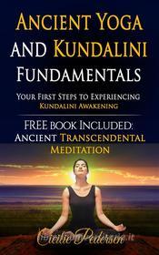 Ebook Ancient Yoga and Kundalini Fundamentals di Cilcilie Pedersen edito da Midealuck Publishing