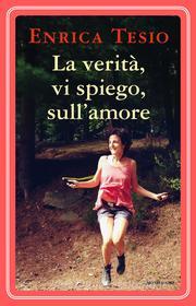 Ebook La verità, vi spiego, sull'amore di Tesio Enrica edito da Mondadori