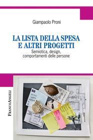 Ebook La lista della spesa e altri progetti. Semiotica, design, comportamenti delle persone di Giampaolo Proni edito da Franco Angeli Edizioni