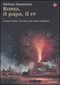 Ebook Roma, il Papa, il Re. L'unità d'Italia e il crollo dello Stato Pontificio di Tomassini Stefano edito da Il Saggiatore