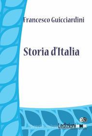 Ebook Storia d’Italia di Guicciardini Francesco edito da Ledizioni