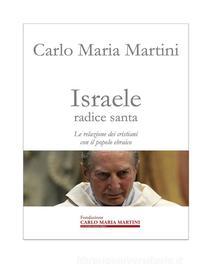 Ebook Israele radice santa di Carlo Maria Martini edito da fondazione carlo maria martini
