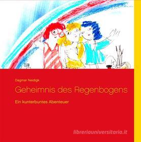 Ebook Geheimnis des Regenbogens di Dagmar Neidigk edito da Books on Demand