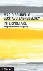 Ebook Interpretare di Mario Brunello, Gustavo Zagrebelsky edito da Società editrice il Mulino, Spa