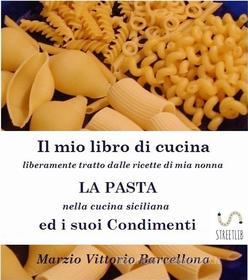 Ebook Primi Piatti della Tradizione Siciliana - La Pasta ed i suoi condimenti di Marzio Vittorio Barcellona edito da Publisher s23253