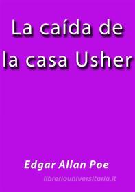 Ebook La caida de la casa Usher di Edgar Allan Poe edito da Edgar Allan Poe