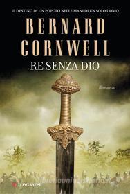 Ebook Re senza dio di Bernard Cornwell edito da Longanesi