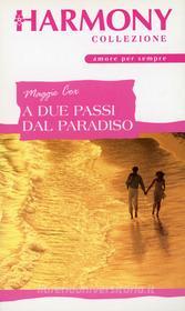 Ebook A due passi dal paradiso di Maggie Cox edito da HarperCollins Italia