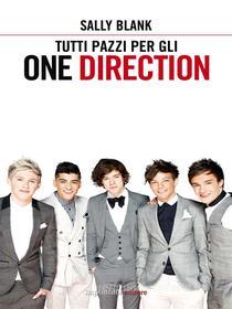Ebook Tutti pazzi per gli One Direction di Sally Blank edito da Imprimatur
