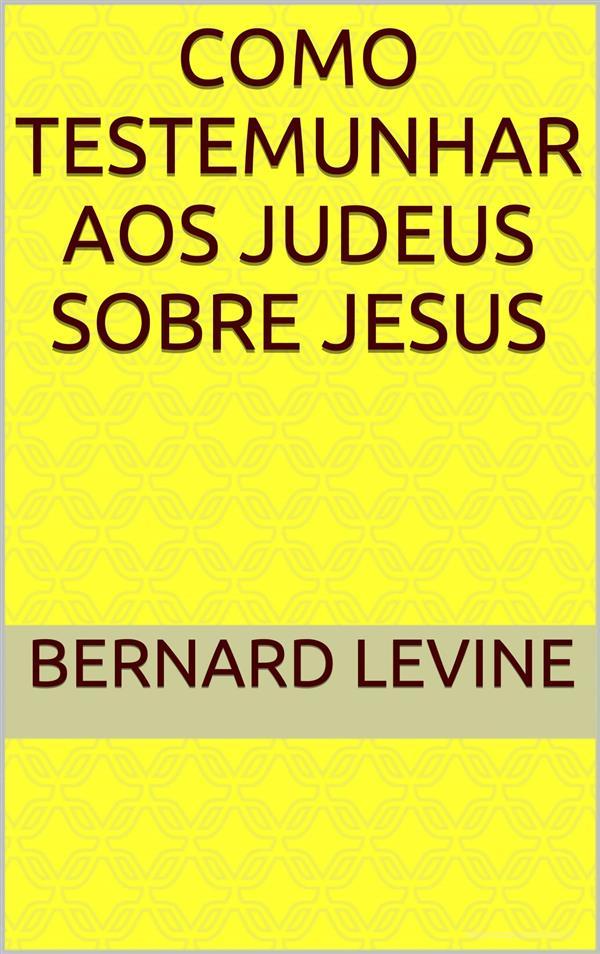 Ebook Como Testemunhar Aos Judeus Sobre Jesus di Bernard Levine edito da Babelcube Inc.