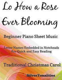 Ebook Lo How a Rose Ever Blooming Beginner Piano Sheet Music di Silvertonalities edito da SilverTonalities